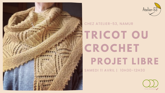 Samedi 11 avril | Tricot ou crochet, projet libre