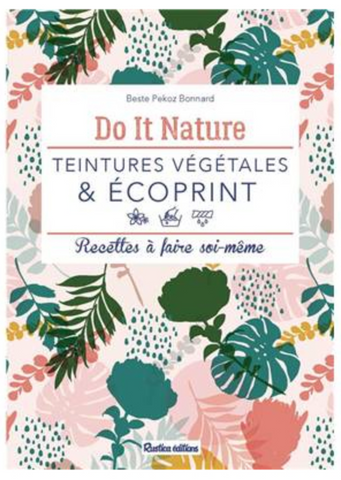 DO IT NATURE - Teintures végétales & Ecoprint - recettes à faire soi-même