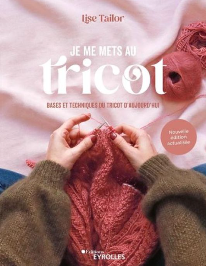 Je me mets au tricot - bases et techniques du tricot d'aujourd'hui