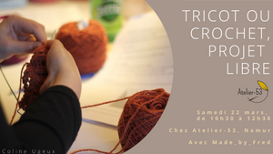 Samedi 22 mars | Tricot ou crochet, projet libre