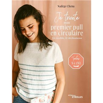 Je tricote mon premier pull en circulaire - un modèle, 12 déclinaisons